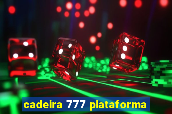 cadeira 777 plataforma